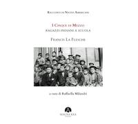 Racconti di nativi americani. I cinque di mezzo. Ragazzi indiani a scuola