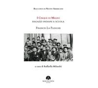 Racconti di Nativi Americani. I cinque di mezzo. Ragazzi indiani a scuola