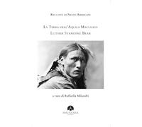 Libri Luther Standing Bear - Racconti Di Nativi Americani. La Terra Dell'aquila