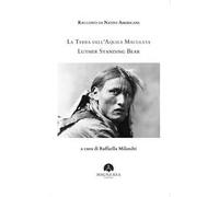 Libri Luther Standing Bear - Racconti Di Nativi Americani. La Terra Dell'aquila