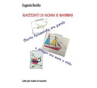 Racconti di nonni e bambini. Storie fantastiche tra parole e disegni tra mare e cielo