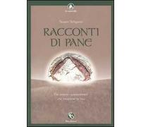 Racconti di pane. Per erranti appassionati che mordono la vita