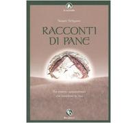 Racconti di pane. Per erranti appassionati che mordono la vita