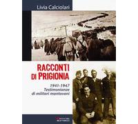 Racconti di prigionia. Testimonianze di militari mantovani 1941-1947