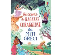 Racconti Di Ragazze Coraggiose Dai Miti Greci. Storie Di Ragazze Coraggiose