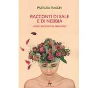 Racconti di sale e di nebbia. Dodici racconti al femminile