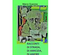Racconti di strada, di amicizia, di amore