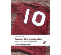 Racconti di terza categoria. Sogni e magie di calciatori dilettanti