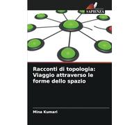 Racconti di topologia: Viaggio attraverso le forme dello spazio