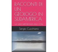RACCONTI DI UN GEOLOGO IN SUDAMERICA: LA VERA IMPORTANZA DELLE COSE