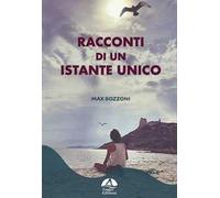 Racconti di un istante unico. Ediz. illustrata