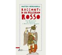 Racconti di un pellegrino rosso. Via Micaelica da Salerno a Monte Sant’Angelo