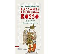 Racconti di un pellegrino rosso. Via Micaelica da Salerno a Monte Sant'Angelo