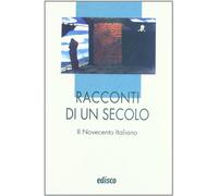 Racconti di un secolo. Il Novecento italiano. Per le Scuole superiori. Con espansione online