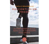Racconti di un troop. Autobiografia quasi seria di un corridore qualunque
