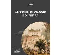 Libri Svara - Racconti Di Viaggio E Di Pietra