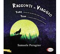 Racconti di viaggio. Yuma. Storia di un piccolo lupo sognatore-Yeun. L'inizio delle crociate oscure