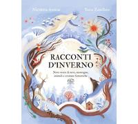 RACCONTI D'INVERNO. NOVE STORIE DI NEVE, MONTAGNE, ANIMALI E CREATURE FANTASTICH