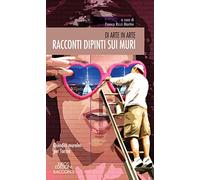 Racconti dipinti sui muri. Di arte in arte