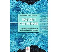 Racconti d'oltremare. Storie di uomini di terre e di mari vicini e lontani