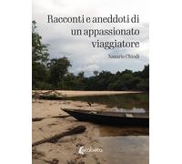 Racconti e aneddoti di un appassionato viaggiatore - [EBS Print]