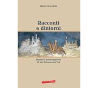 Racconti e dintorni. Memorie autobiografiche di una Toscana com'era