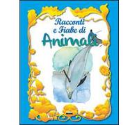 Racconti e fiabe di animali. Ediz. illustrata