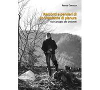 Racconti e pensieri di un viandante di pianura. Dal Cansiglio alle Dolomit...