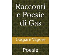 Racconti e Poesie di Gas: Poesie