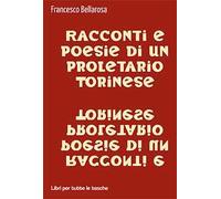 Racconti e poesie di un proletario torinese