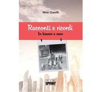Racconti e ricordi. In bianco e nero