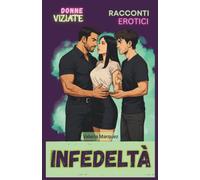 Racconti erotici - Donne viziate: Infedeltà femminili