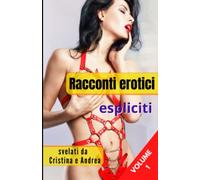 Racconti erotici espliciti: svelati da Cristina e Andrea