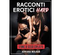 Racconti Erotici Hard: Storie di Sesso Esplicito: 1