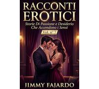 RACCONTI EROTICI: Storie Di Passione e Desiderio Che Accendono i Sensi Vol. n° 7