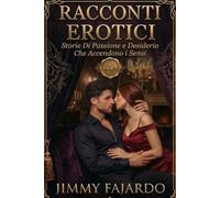 RACCONTI EROTICI: Storie Di Passione e Desiderio Che Accendono i Sensi Vol. n° 9