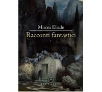 Racconti fantastici. Vol. 1 - Eliade Mircea
