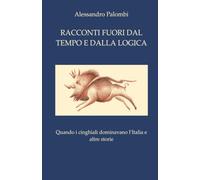 Racconti fuori dal tempo e dalla logica: Quando i cinghiali dominavano l'Italia e altre storie