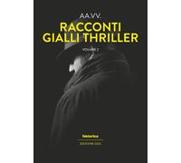 Racconti gialli thriller 2022. Vol. 2 - [Historica Edizioni]