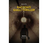Racconti gialli thriller 2024 - [Historica Edizioni]