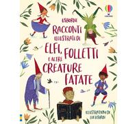 Racconti illustrati di elfi, folletti e altre creature fatate. Ediz. a col...