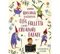 Racconti illustrati di elfi, folletti e altre creature fatate. Ediz. a col...