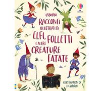 Racconti illustrati di elfi, folletti e altre creature fatate. Ediz. a col...