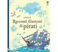 Racconti Illustrati Di Pirati. Ediz. A Colori