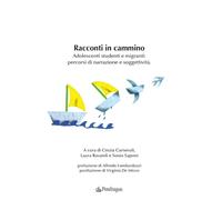 Racconti in cammino. Adolescenti studenti e migranti: percorsi di narrazione e s