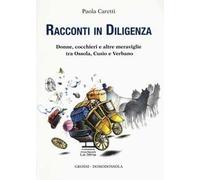 Racconti in diligenza. Donne, cocchieri e altre meraviglie tra Ossola, Cusio e Verbano