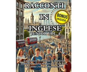 RACCONTI IN INGLESE JUNIOR VOL. 4: 50 Racconti in inglese su Rispetto ambiente, Igiene personale, fair play, Bullismo e Sana Alimentazione