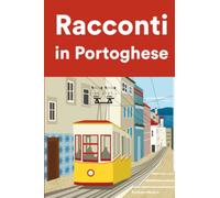 Racconti in Portoghese: Racconti in Portoghese per principianti e intermedi