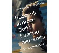 Racconti in prosa Dalla fantasia alla realtà: Un sogno poetico