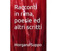 Racconti in rima, poesie ed altri scritti